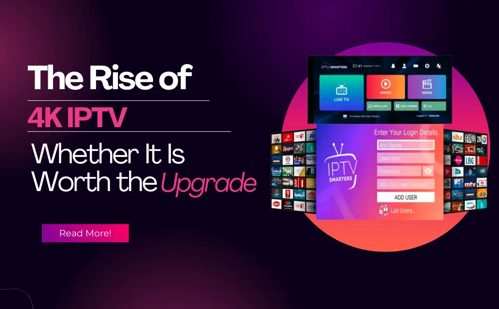4K IPTV Is It Worth the Upgrade 